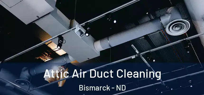  Attic Air Duct Cleaning Bismarck - ND