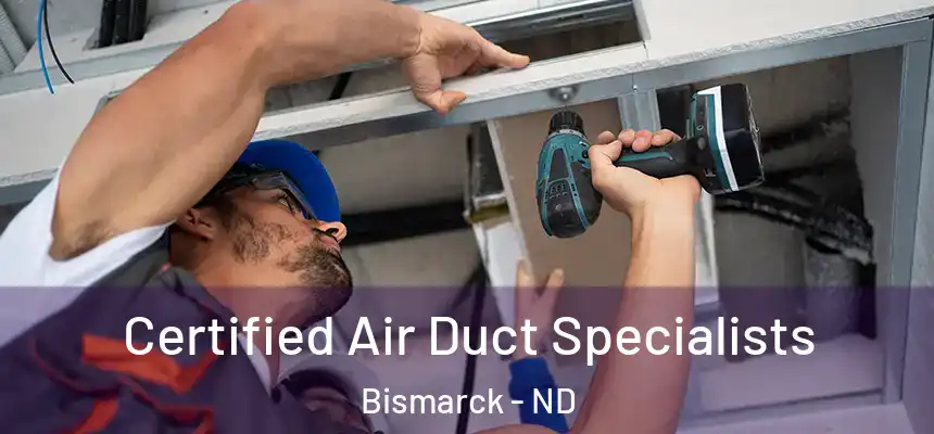Certified Air Duct Specialists Bismarck - ND