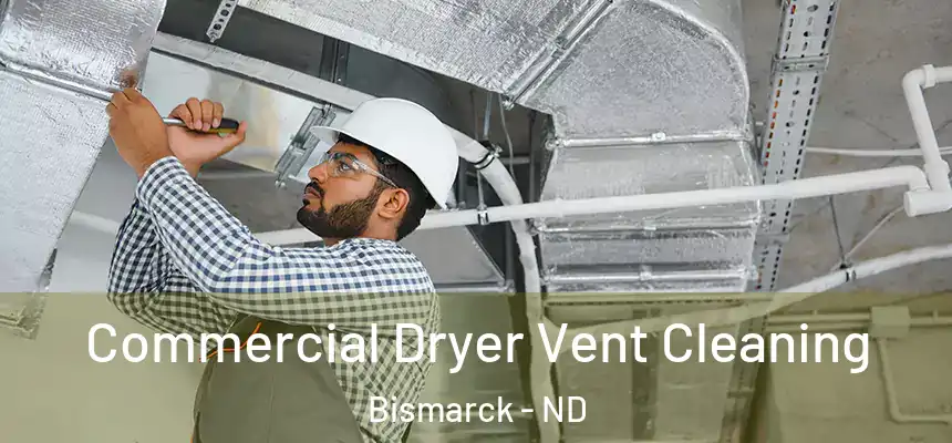 Commercial Dryer Vent Cleaning Bismarck - ND