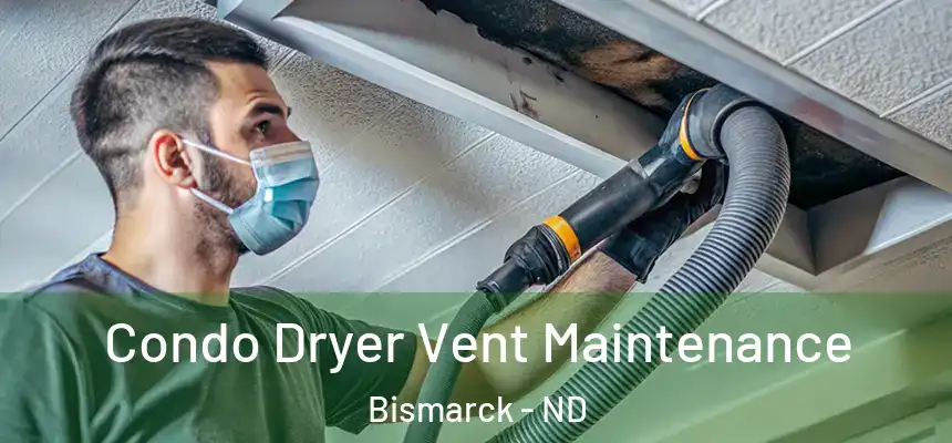  Condo Dryer Vent Maintenance Bismarck - ND