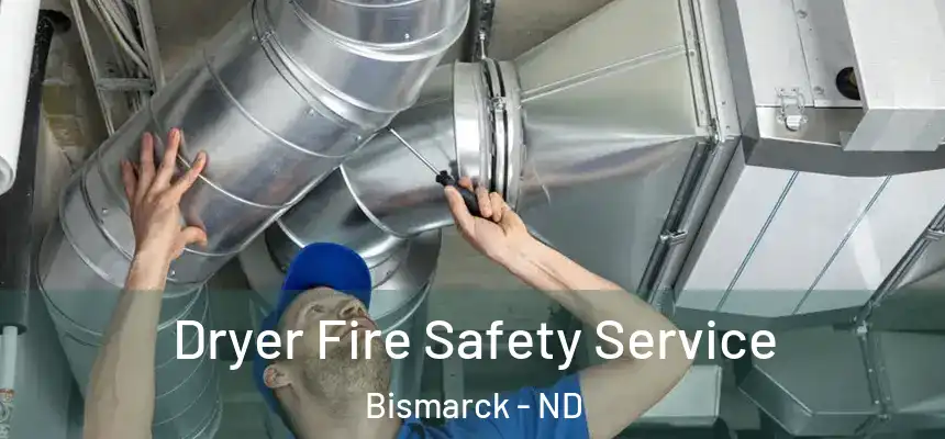  Dryer Fire Safety Service Bismarck - ND