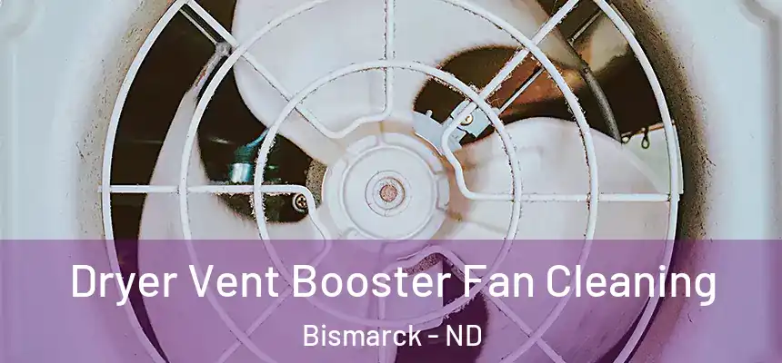 Dryer Vent Booster Fan Cleaning Bismarck - ND