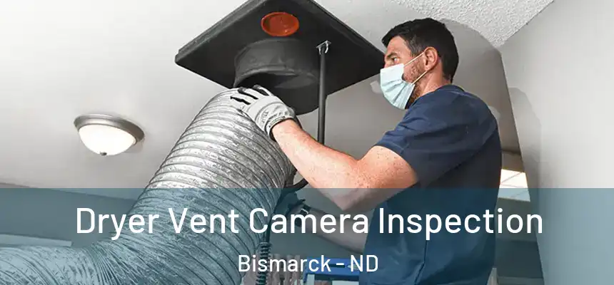 Dryer Vent Camera Inspection Bismarck - ND