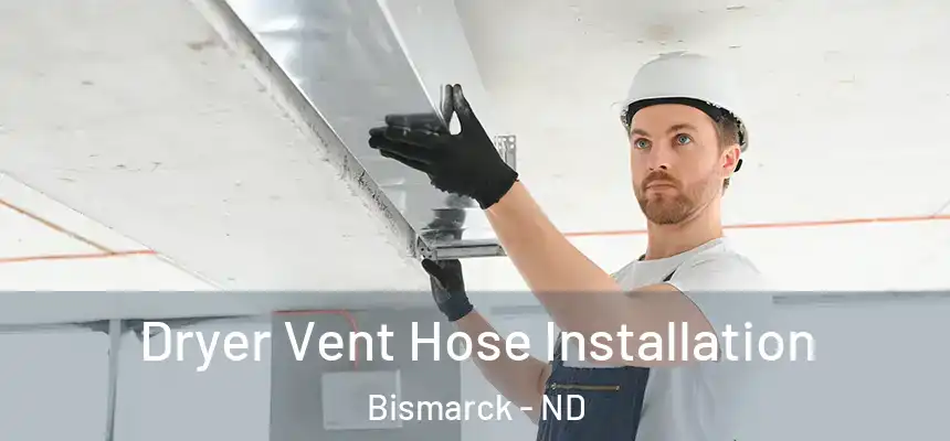 Dryer Vent Hose Installation Bismarck - ND