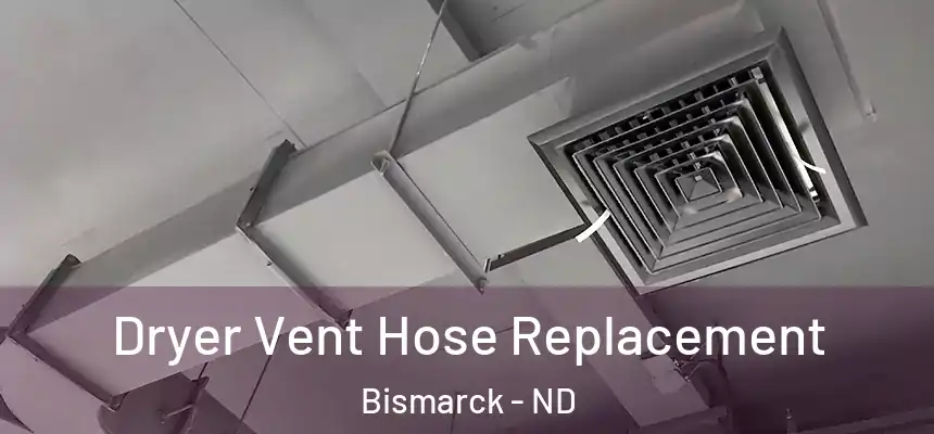 Dryer Vent Hose Replacement Bismarck - ND