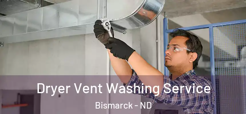 Dryer Vent Washing Service Bismarck - ND