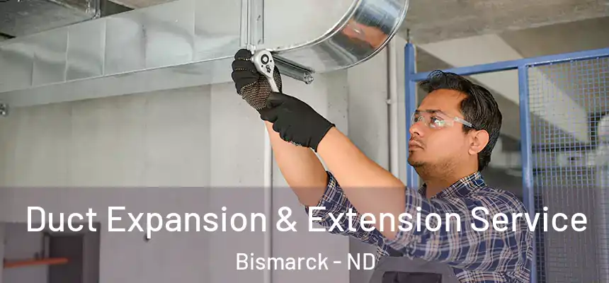 Duct Expansion & Extension Service Bismarck - ND