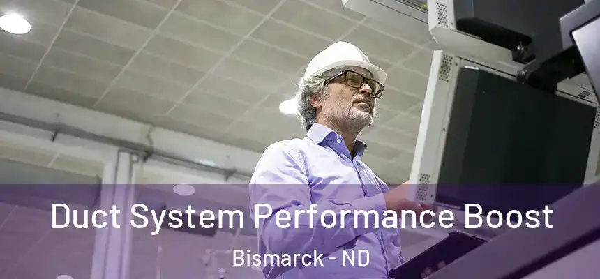  Duct System Performance Boost Bismarck - ND