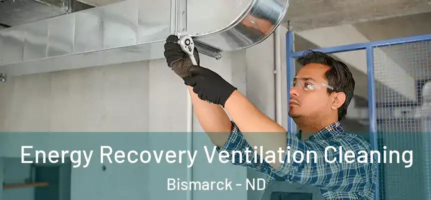 Energy Recovery Ventilation Cleaning Bismarck - ND