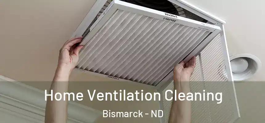Home Ventilation Cleaning Bismarck - ND