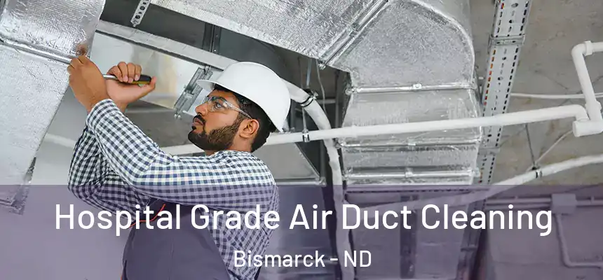 Hospital Grade Air Duct Cleaning Bismarck - ND