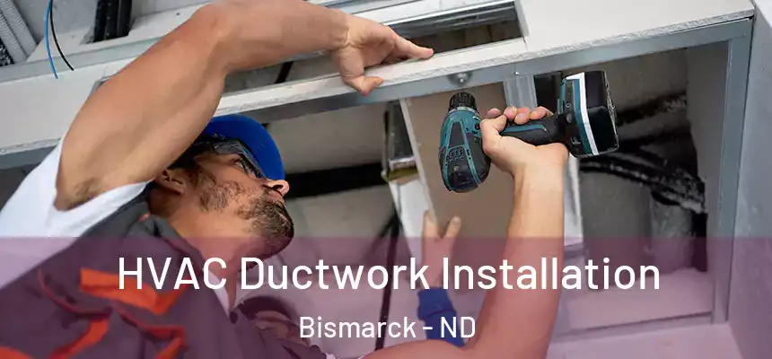 HVAC Ductwork Installation Bismarck - ND