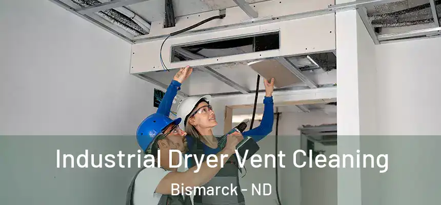 Industrial Dryer Vent Cleaning Bismarck - ND
