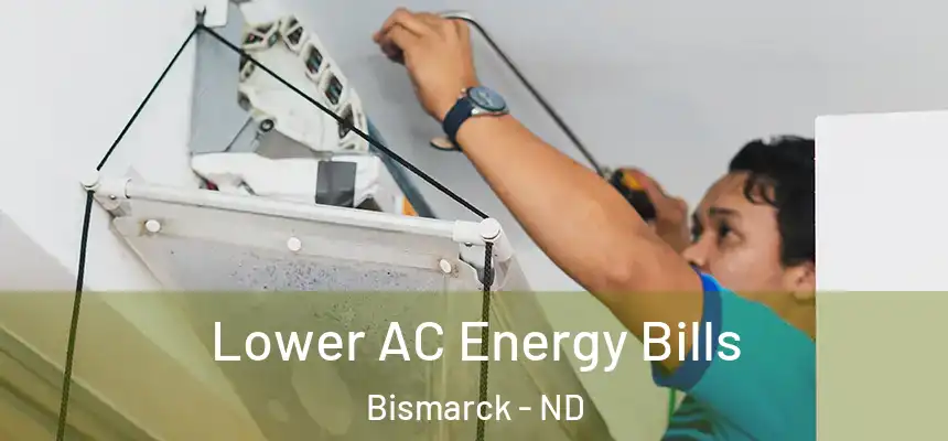 Lower AC Energy Bills Bismarck - ND