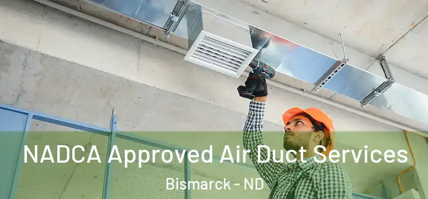 NADCA Approved Air Duct Services Bismarck - ND