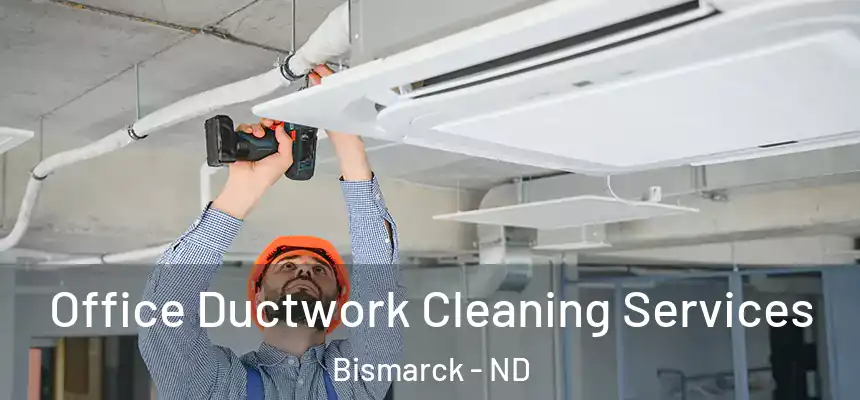 Office Ductwork Cleaning Services Bismarck - ND