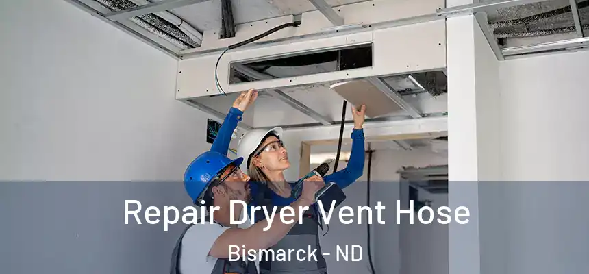 Repair Dryer Vent Hose Bismarck - ND