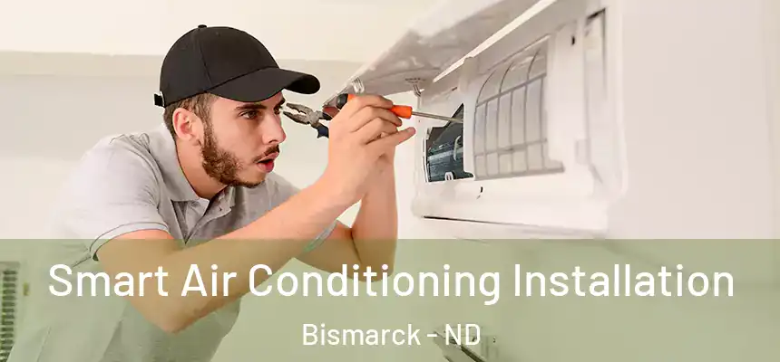Smart Air Conditioning Installation Bismarck - ND