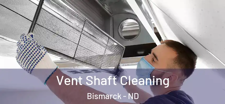 Vent Shaft Cleaning Bismarck - ND