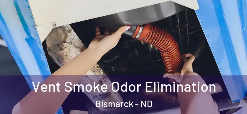  Vent Smoke Odor Elimination Bismarck - ND